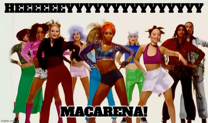 HEEEEEEYYYYYYYYYYYYYYY MACARENA! | made w/ Imgflip meme maker