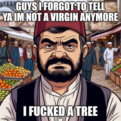 ai richard | GUYS I FORGOT TO TELL YA IM NOT A VIRGIN ANYMORE; I FUCKED A TREE | image tagged in ai richard | made w/ Imgflip meme maker