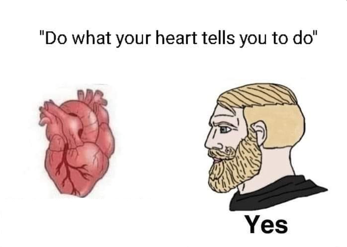 do what your heart tells you wojack Blank Meme Template