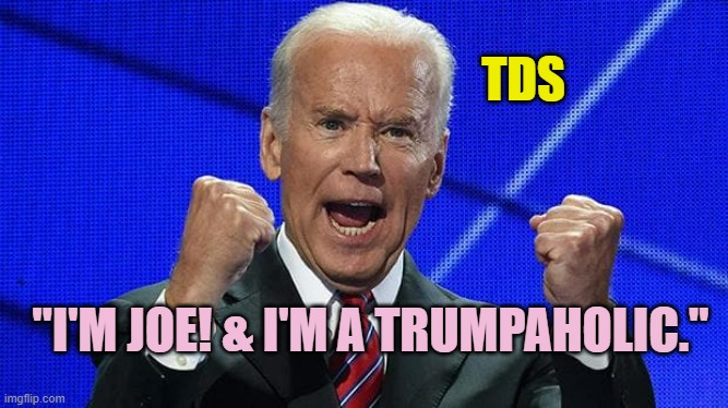 BE A TRUMPAHOLIC TOO, like Joe's TDS | TDS; "I'M JOE! & I'M A TRUMPAHOLIC." | image tagged in president trump,stormy daniels,michael cohen,adam schiff,chuck schumer,tds | made w/ Imgflip meme maker