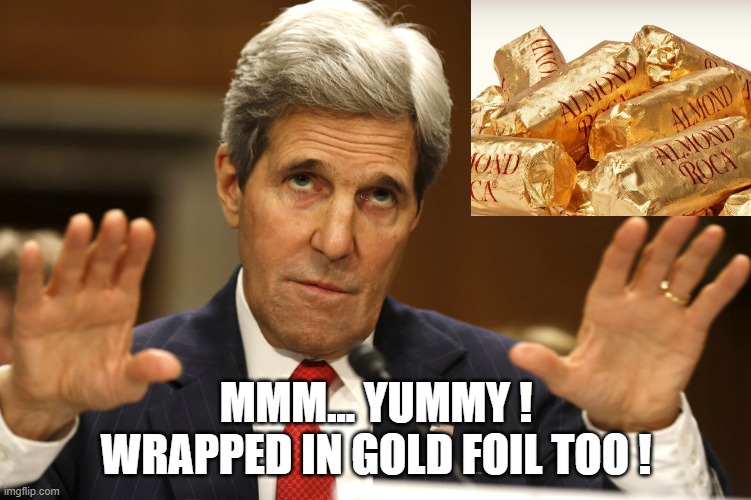 John Kerry can't be both | MMM... YUMMY !
WRAPPED IN GOLD FOIL TOO ! | image tagged in john kerry can't be both | made w/ Imgflip meme maker