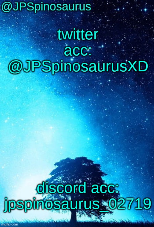 im gonna be more active on discord than twitter | twitter acc: @JPSpinosaurusXD; discord acc: jpspinosaurus_02719 | image tagged in jpspinosaurus tree temp | made w/ Imgflip meme maker