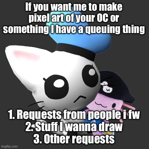 If i fwu ill make your art faster | If you want me to make pixel art of your OC or something I have a queuing thing; 1. Requests from people i fw
2. Stuff I wanna draw
3. Other requests | image tagged in phin | made w/ Imgflip meme maker