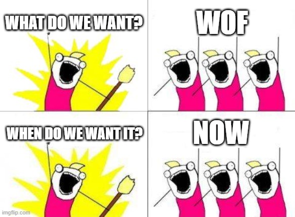 What Do We Want Meme | WHAT DO WE WANT? WOF; NOW; WHEN DO WE WANT IT? | image tagged in memes,what do we want | made w/ Imgflip meme maker