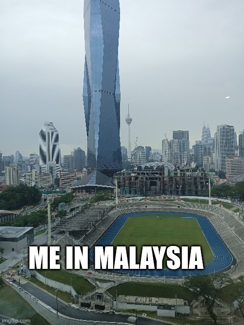 Idk | ME IN MALAYSIA | image tagged in trip,malaysia,idk | made w/ Imgflip meme maker