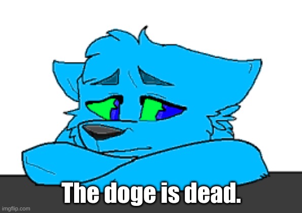 He's gone, boys... | The doge is dead. | image tagged in sad retro,info in comments | made w/ Imgflip meme maker