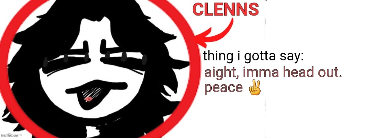 ashleyclenns template | aight, imma head out.
peace ✌ | image tagged in ashleyclenns template | made w/ Imgflip meme maker