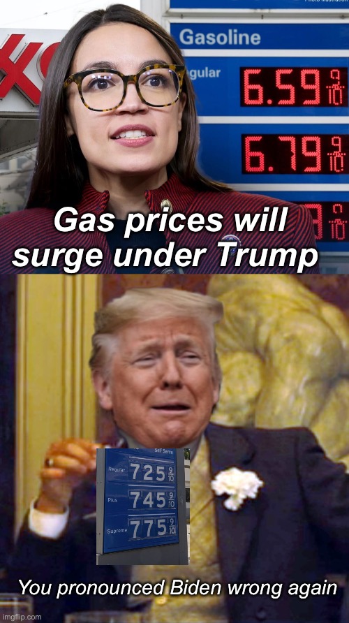 Desperation. | Gas prices will surge under Trump; You pronounced Biden wrong again | image tagged in laughing leo trump,politics lol,memes | made w/ Imgflip meme maker