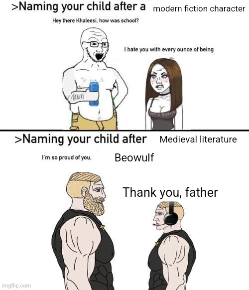 naming your child after x | modern fiction character; Medieval literature; Beowulf; Thank you, father | image tagged in naming your child after x | made w/ Imgflip meme maker