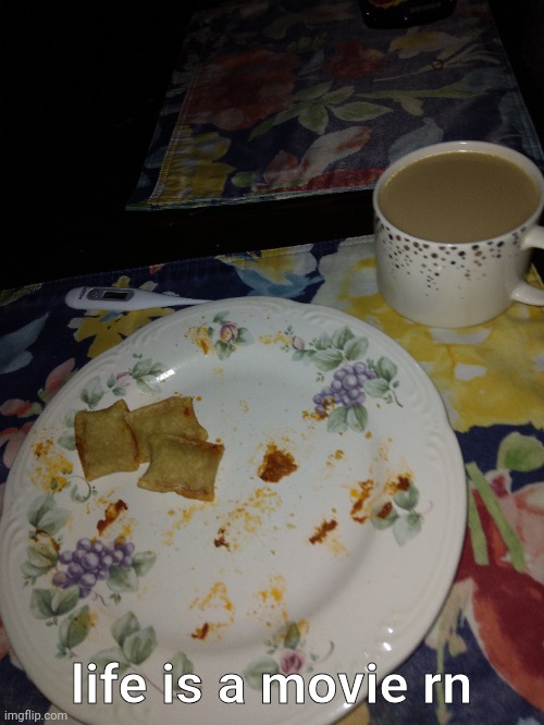 my autistic ass dinner | life is a movie rn | made w/ Imgflip meme maker