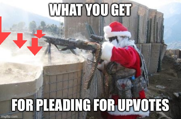 Hohoho Meme | WHAT YOU GET FOR PLEADING FOR UPVOTES | image tagged in memes,hohoho | made w/ Imgflip meme maker