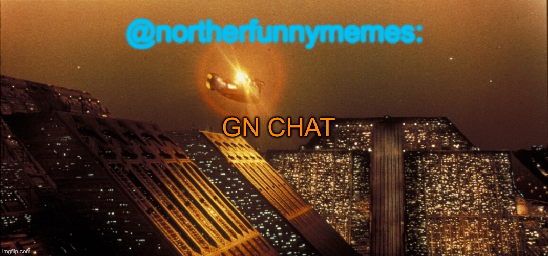 northerfunnymemes announcement template | GN CHAT | image tagged in northerfunnymemes announcement template | made w/ Imgflip meme maker