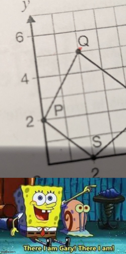 I'm in my homework | image tagged in there i am gary | made w/ Imgflip meme maker