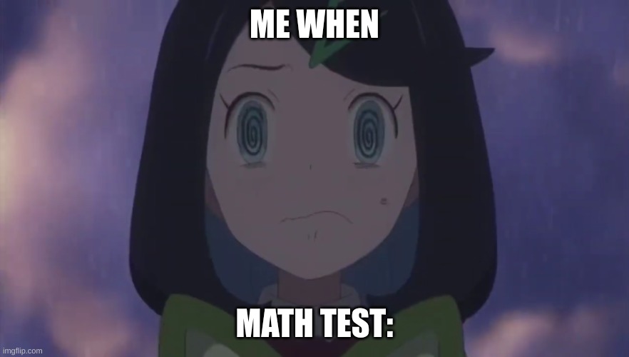 Math test | ME WHEN; MATH TEST: | image tagged in liko confused | made w/ Imgflip meme maker