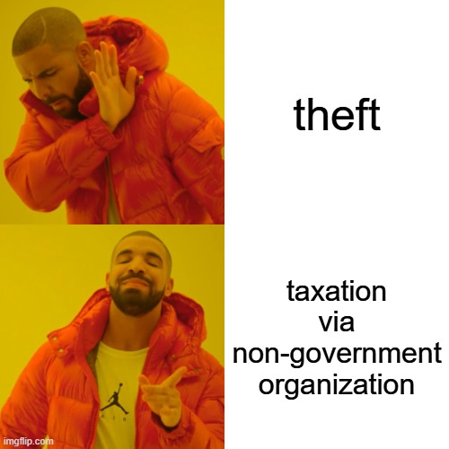 Drake Hotline Bling Meme | theft; taxation via non-government organization | image tagged in memes,drake hotline bling,funny | made w/ Imgflip meme maker