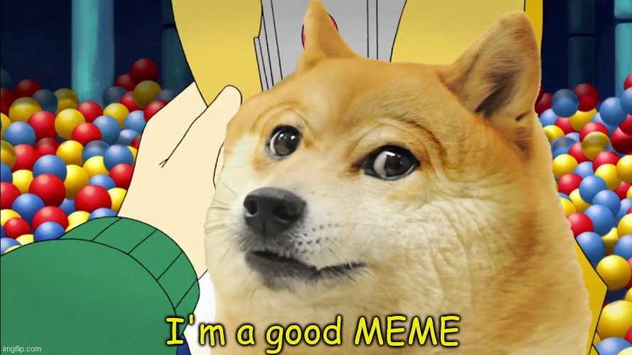 R.I.P. Kabosu | I'm a good MEME | image tagged in memes,doge,cartoon,pop culture | made w/ Imgflip meme maker