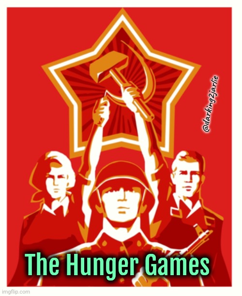 Can't wait for the sequel. | @darking2jarlie; The Hunger Games | image tagged in communist propaganda poster,communism,socialism,dark humor | made w/ Imgflip meme maker