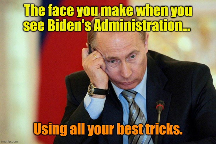 Sad Vlad | The face you make when you see Biden's Administration... Using all your best tricks. | made w/ Imgflip meme maker