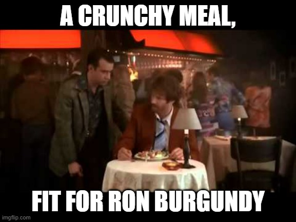 Anchorman Cat Poop | A CRUNCHY MEAL, FIT FOR RON BURGUNDY | image tagged in anchorman cat poop | made w/ Imgflip meme maker
