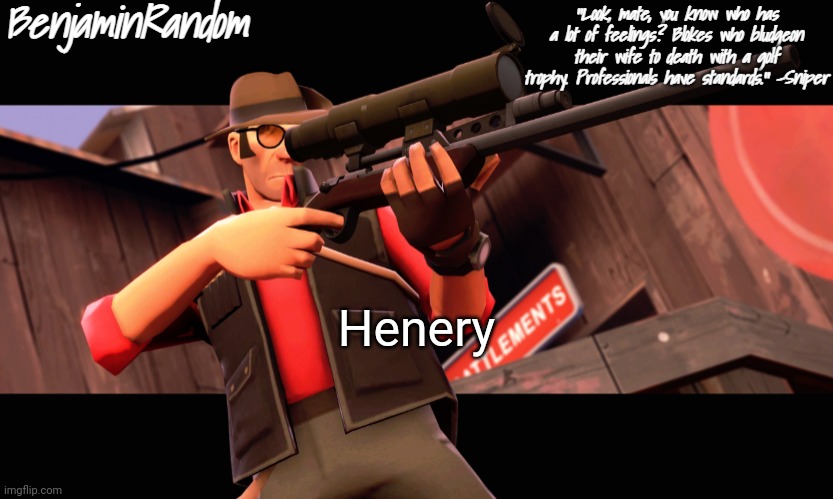 benjamin's sniper temp | Henery | image tagged in benjamin's sniper temp | made w/ Imgflip meme maker