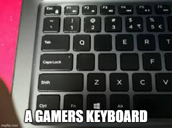memes by Brad - here is a gamers keyboard - humor | A GAMERS KEYBOARD | image tagged in funny,gaming,keyboard,pc gaming,computer games,video games | made w/ Imgflip meme maker