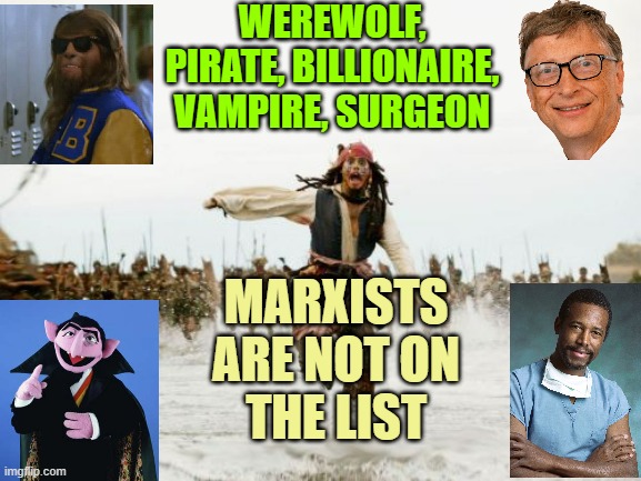 BEAUTY & THE BEAST courtesy of Jordan Peterson, PhD Canuck | WEREWOLF, PIRATE, BILLIONAIRE,
VAMPIRE, SURGEON; MARXISTS 
ARE NOT ON 
THE LIST | image tagged in billionaire,surgeon,dracula,werewolf,beauty and the beast,pirate | made w/ Imgflip meme maker