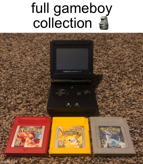 full gameboy collection 🗿 | made w/ Imgflip meme maker