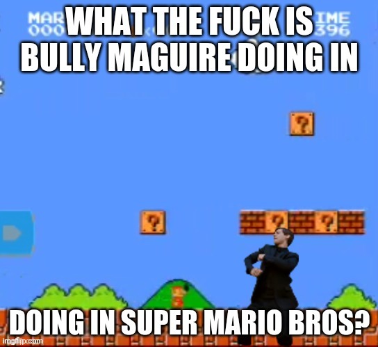 Old ass meme | image tagged in mario,bully maguire | made w/ Imgflip meme maker