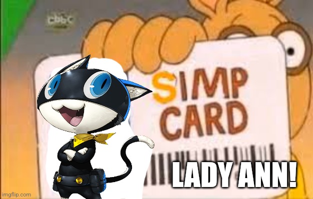 Simp Card | LADY ANN! | image tagged in simp card | made w/ Imgflip meme maker