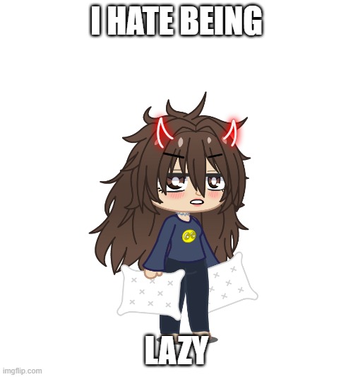I hate being lazy meme | I HATE BEING; LAZY | made w/ Imgflip meme maker