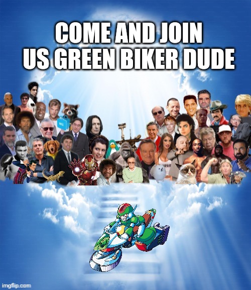 We missed him | COME AND JOIN US GREEN BIKER DUDE | image tagged in come join us x | made w/ Imgflip meme maker
