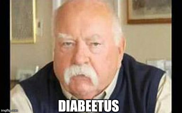 Diabeetus | DIABEETUS | image tagged in diabeetus | made w/ Imgflip meme maker