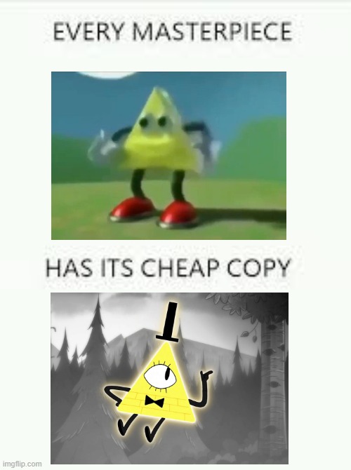 Am i the only one who noticed this? | image tagged in every masterpiece has its cheap copy,gravity falls,meme,bill cipher | made w/ Imgflip meme maker