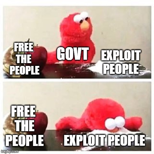 Why Free Ignorant People from Slavery? | FREE 
THE 
PEOPLE; GOVT; EXPLOIT PEOPLE; FREE 
THE
PEOPLE; EXPLOIT PEOPLE | image tagged in freedom,money,rent,socialism,politics,economy | made w/ Imgflip meme maker
