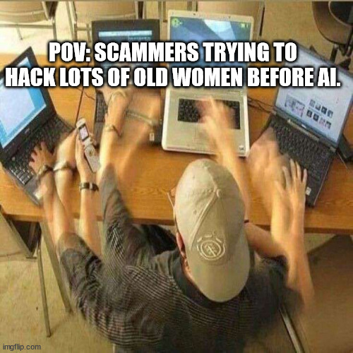 "Hello your computer has virus" | POV: SCAMMERS TRYING TO HACK LOTS OF OLD WOMEN BEFORE AI. | image tagged in scammers,so true memes | made w/ Imgflip meme maker