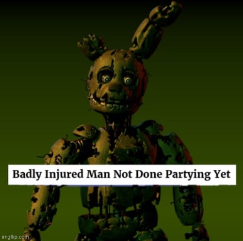 It fits perfectly- (A FNAF Meme a Day: Day 25) | image tagged in fnaf,a fnaf meme a day | made w/ Imgflip meme maker