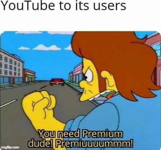 I have no intention of buying premium. | image tagged in youtube | made w/ Imgflip meme maker
