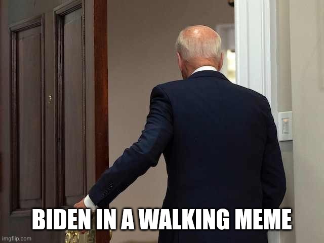 Joe Biden walking away | BIDEN IN A WALKING MEME | image tagged in joe biden walking away | made w/ Imgflip meme maker