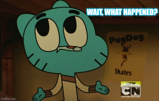 Stop sleeping, Gumball! | WAIT, WHAT HAPPENED? | image tagged in gumball shrug | made w/ Imgflip meme maker