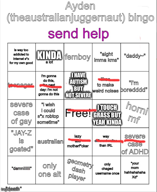 KINDA; I HAVE AUTISM BUT NOT SEVERE; I TOUCH GRASS BUT YEAH KINDA | image tagged in ayden theaustralianjuggernaut bingo | made w/ Imgflip meme maker