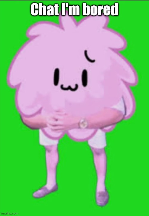 Cursed puffball | Chat I'm bored | image tagged in cursed puffball | made w/ Imgflip meme maker