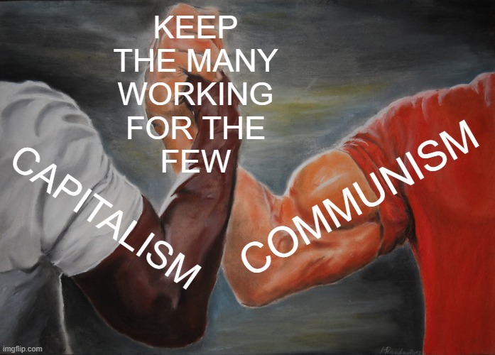 Plantation Escape = #Georgism | KEEP
THE MANY
WORKING
FOR THE
FEW; COMMUNISM; CAPITALISM | image tagged in capitalism,communism,socialism,libertarianism,statism,globalism | made w/ Imgflip meme maker
