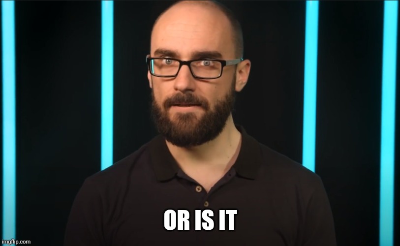 Vsauce | OR IS IT | image tagged in vsauce | made w/ Imgflip meme maker