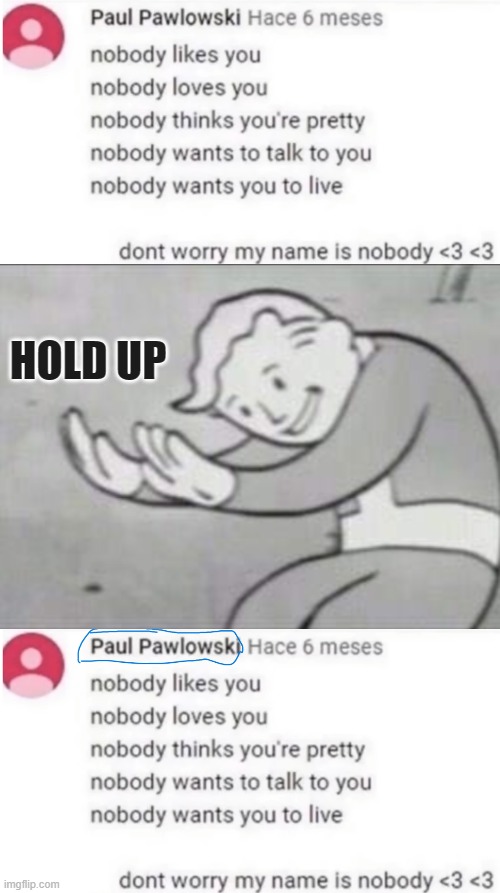 HOLD UP | image tagged in fallout hold up | made w/ Imgflip meme maker