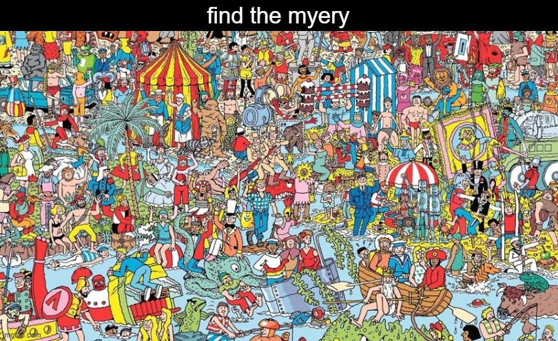 find the myery | find the myery | made w/ Imgflip meme maker