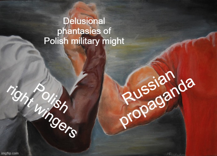 Epic Handshake Meme | Delusional phantasies of Polish military might; Russian propaganda; Polish right wingers | image tagged in memes,epic handshake | made w/ Imgflip meme maker