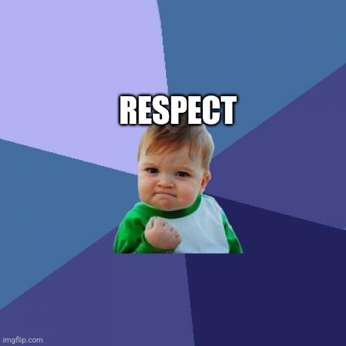 Success Kid Meme | RESPECT | image tagged in memes,success kid | made w/ Imgflip meme maker