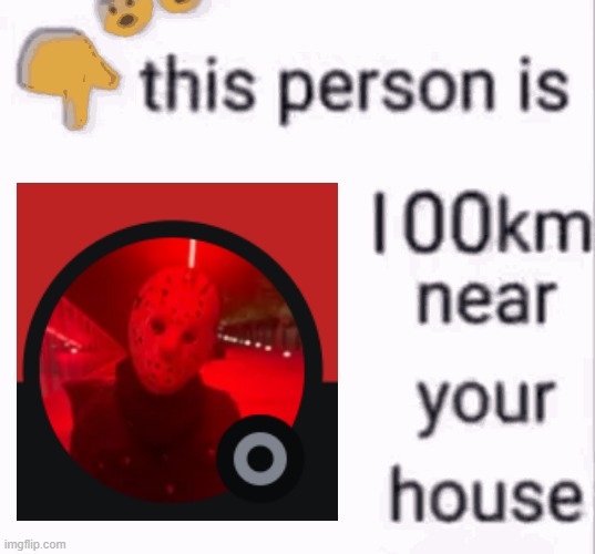 ah so close | image tagged in this person is 100 km away from your house | made w/ Imgflip meme maker