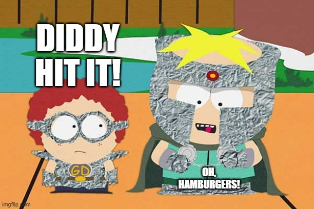 Diddy did it | DIDDY HIT IT! OH, HAMBURGERS! | image tagged in diddy,butters | made w/ Imgflip meme maker
