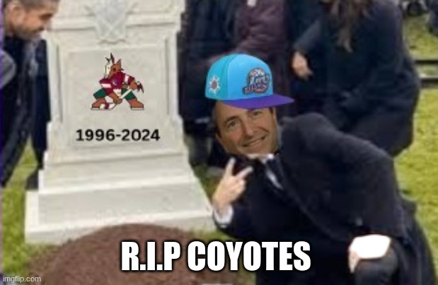 Rest in Peace Arizona Coyotes 1996-2024 | R.I.P COYOTES | image tagged in sports | made w/ Imgflip meme maker